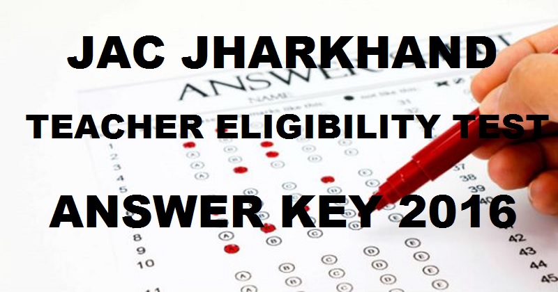 JAC Jharkhand TET Answer Key 2016 For Paper 1 & Paper 2 With Cutoff Marks 