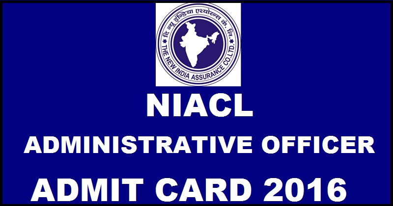 NIACL AO Admit Card 2016 For Administrative Officer Scale I Download @ www.newindia.co.in Soon