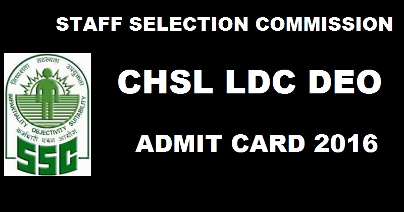 SSC CHSL Admit Card 2016 Released| Download SSC LDC DEO 10+2 Hall Tickets @ ssc.nic.in For Northern Region