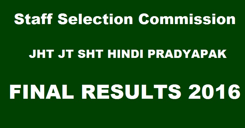 SSC JHT JT SHT Hindi Pradhyapak Final Results 2016 Declared @ ssc.nic.in
