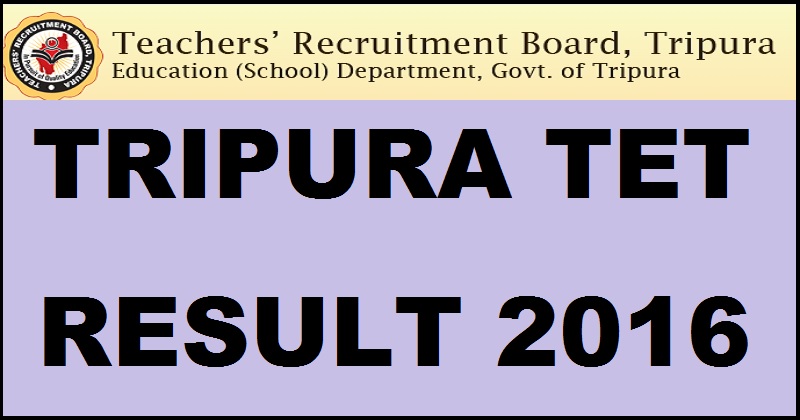 Tripura TET Results 2016 To Be Declared @ www.trb.tripura.gov.in Soon