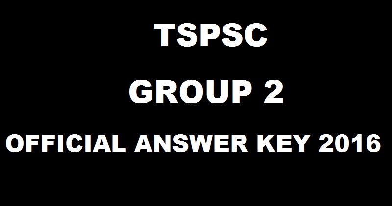 TSPSC Group 2 Official Answer Key 2016 Released| Check Paper 1 2 3 4 Solutions @ tspsc.gov.in