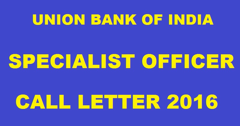 UBI Union Bank of India SO Call Letter 2016| Download Specialist Officer Admit Card @ www.unionbankofindia.co.in