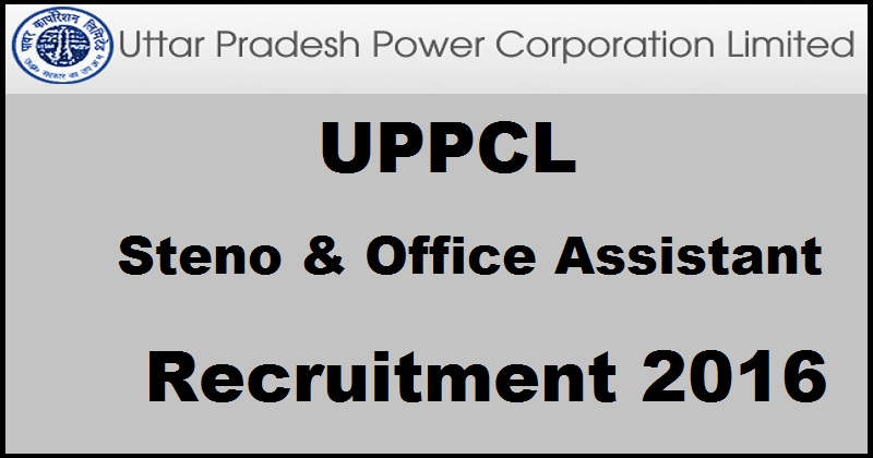 UPPCL Recruitment 2016 For Stenographer & Office Assistant Posts Apply Online @ www.uppcl.org