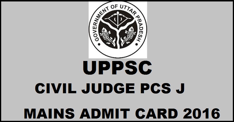UPPSC Cicil Judge PCS J Mains Admit Card 2016 Download @ uppsc.up.nic.in Soon