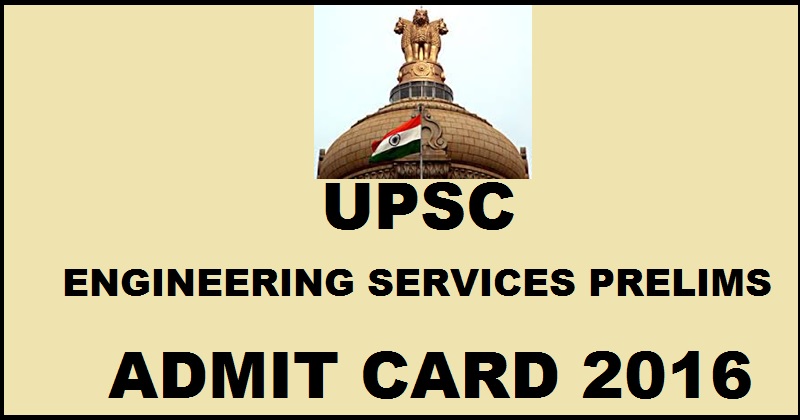 UPSC Engineering Services Prelims Admit Card 2017| Download @ upsc.gov.in