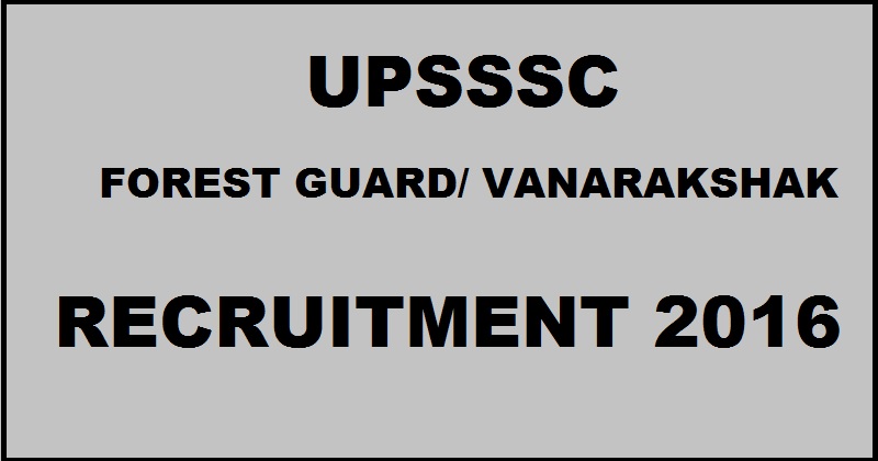 UPSSSC Forest Guard Vanarakshak Recruitment 2016| Apply Online @ upsssc.gov.in From Today