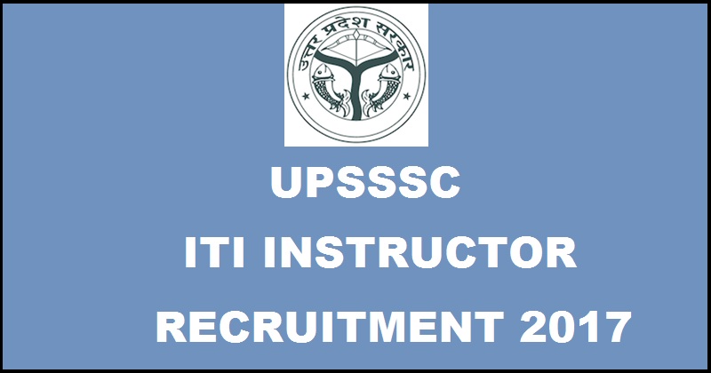 UPSSSC ITI Instructor Recruitment Notification 2017| Apply Online For Junior Assistant Posts @ www.upsssc.gov.in