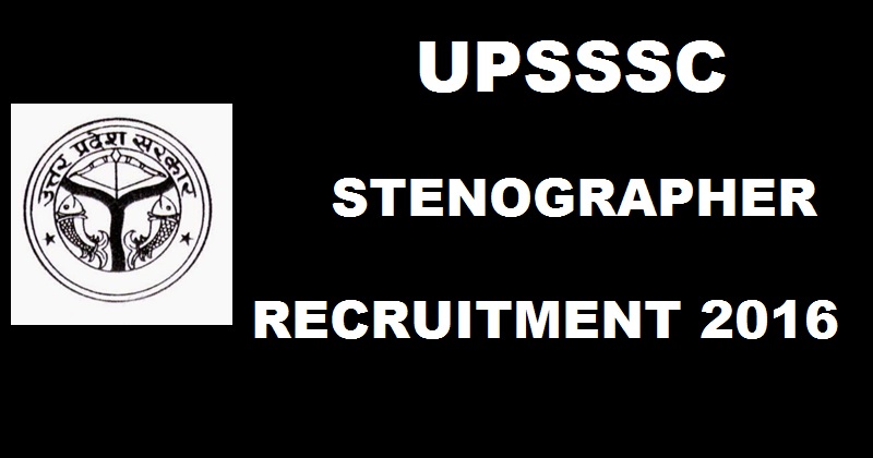 UPSSSC Stenographer Recruitment Notification 2017| Apply Online @ upsssc.gov.in From Today