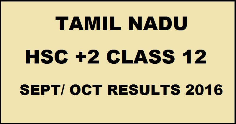 www.dge.tn.nic.in :Tamil Nadu 12th Class Sept/ Oct Results 2016 Declared| TN HSC Result