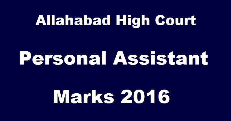 Allahabad High Court PA Marks 2016| AHC Personal Assistant Stage 1 & 2 Score @ www.allahabadhighcourt.in
