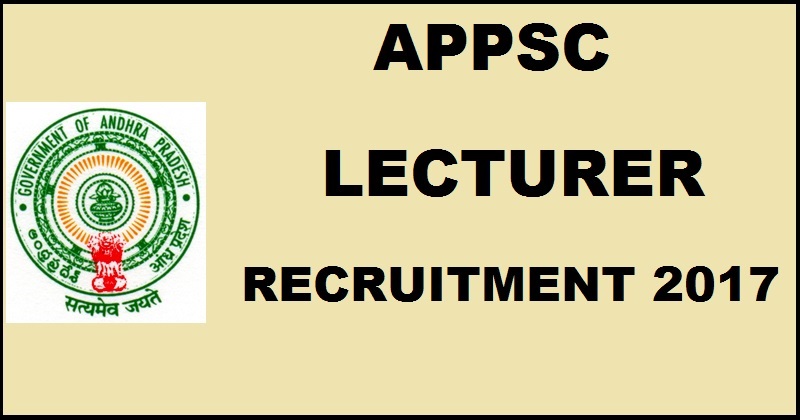 APPSC Lecturer Recruitment Notification 2017: Apply Online @ www.psc.ap.gov.in