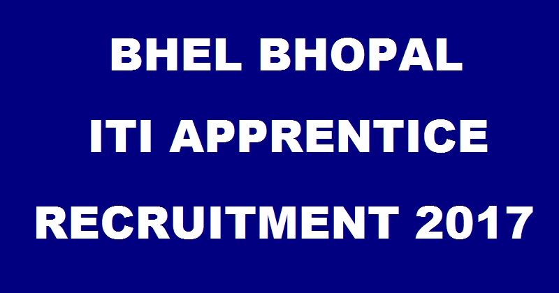 BHEL Bhopal ITI Apprentice Recruitment Notification 2017| Apply Online @ www.bhelbpl.co.in