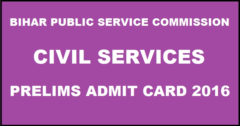 Bihar BPSC Civil Services Prelims Admit Card 2016| Download Bihar IAS Hall Ticket @ www.bpsc.bih.nic.in From Today