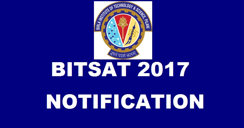 BITSAT 2017 Notification Important Dates Released| Apply Online @ www.bitsadmission.com Now