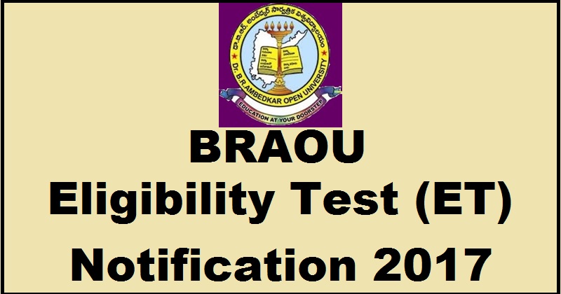 BRAOU UG Degree Eligibility Test ET Notification 2017| Apply Online @ www.braou.ac.in