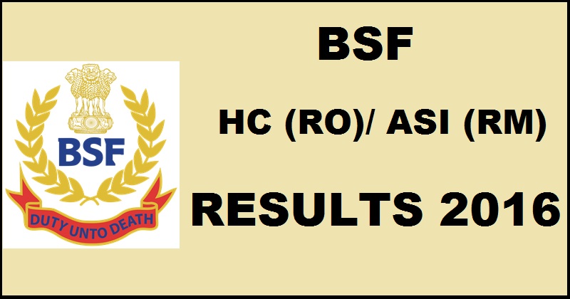 BSF Results 2016 Declared For Head Constables (RO) & Asst Sub Inspector (RM) @ www.bsf.nic.in