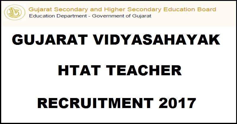 GSEB Gujarat Vidyasahayak Recruitment Bharti 2017 For HTAT Teacher| Apply Online @ ojas.gujarat.gov.in