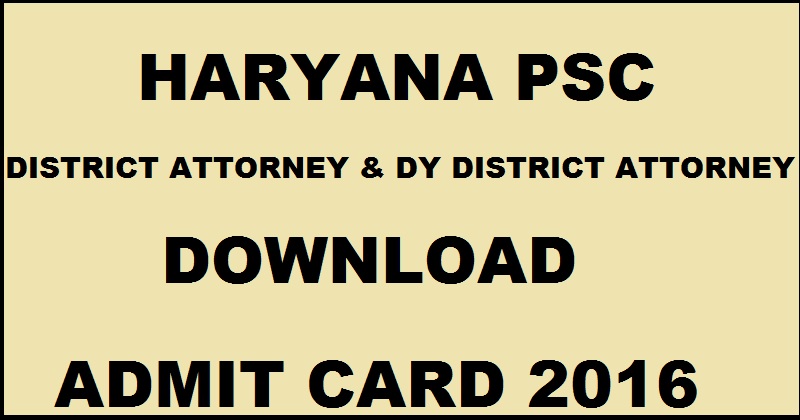 Haryana PSC District Attorney & Deputy District Attorney Admit Card 2016 Download @ www.hpsc.gov.in