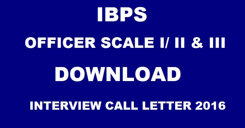 IBPS RRB V Officer Scale I II III Interview Call Letter 2016 Released Download @ www.ibps.in