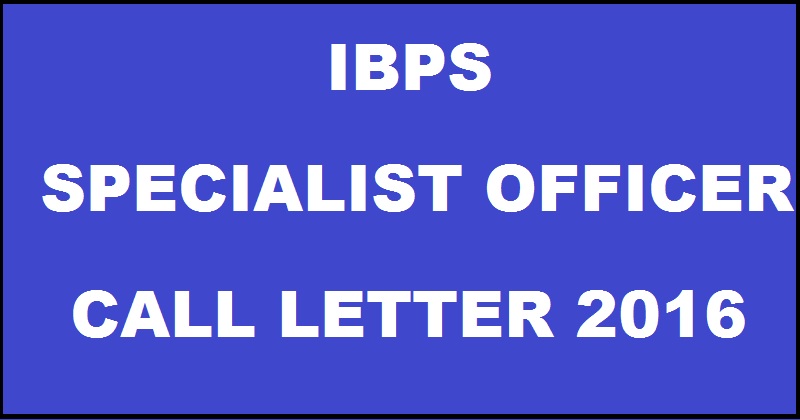 IBPS SO VI Call Letter 2016 Released Download Specialist Officer Admit Card @ ibps.in
