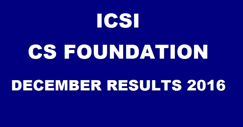 ICSI CS Foundation Results December 2016 Declared @ icsi.examresults.net