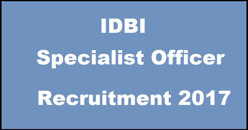 IDBI SO Recruitment Notification 2017| Apply Online For Specialist Officer Post @ www.idbi.com