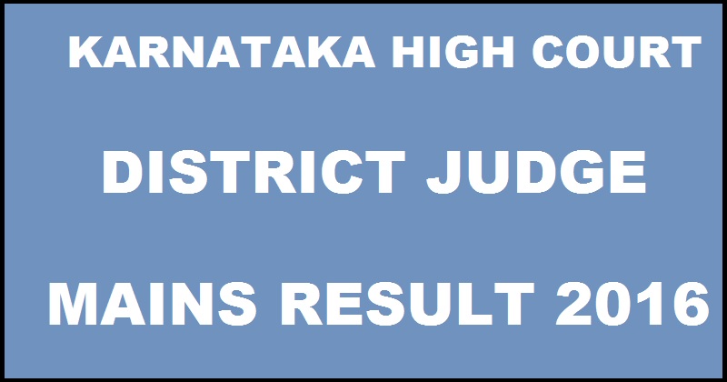 Karnataka High Court District Judge Mains Results 2016 Declared @ karnatakajudiciary.kar.nic.in