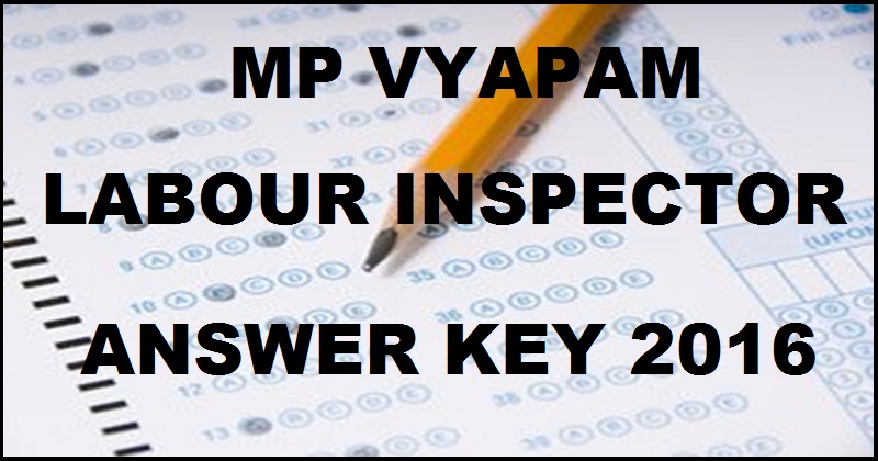 MP Vyapam Labour Inspector Answer Key 2016 Cutoff Marks For 7th 8th January Exam