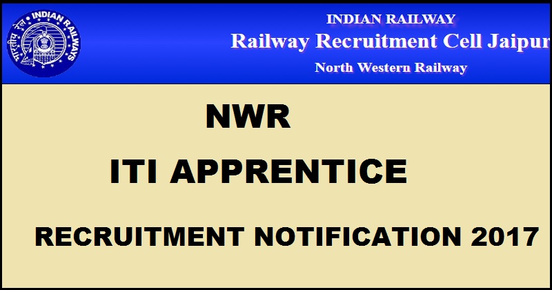 NWR ITI Apprentice Recruitment Notification 2017| Apply Online @ rrcjaipur.in