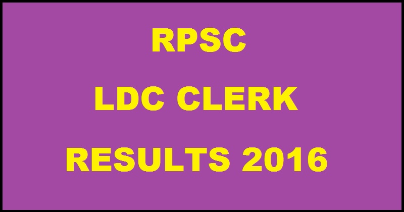 Rajasthan RPSC LDC Results 2016 For Grade II Clerk Declared @ rpsc.rajasthan.gov.in