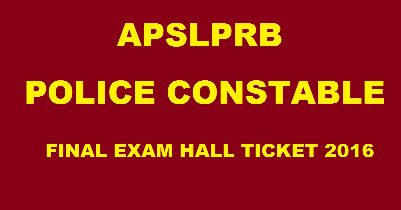 AP Police Constable Final Written Exam Hall Ticket 2016 @ recruitment.appolice.gov.in| Download APSLPRB Mains Admit Card Here