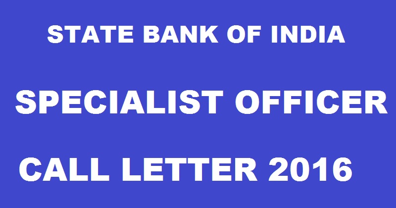 SBI SO Call Letter 2016 Out| Download Specialist Officer Admit Card @ sbi.co.in