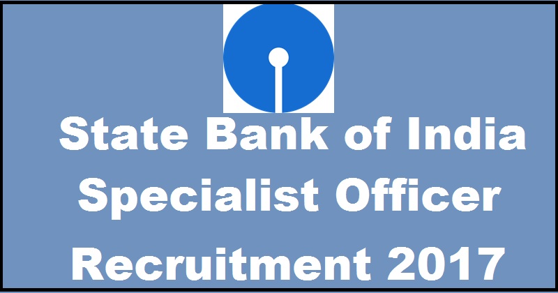 SBI Specialist Officer SO Recruitment Notification 2017| Apply Online ...