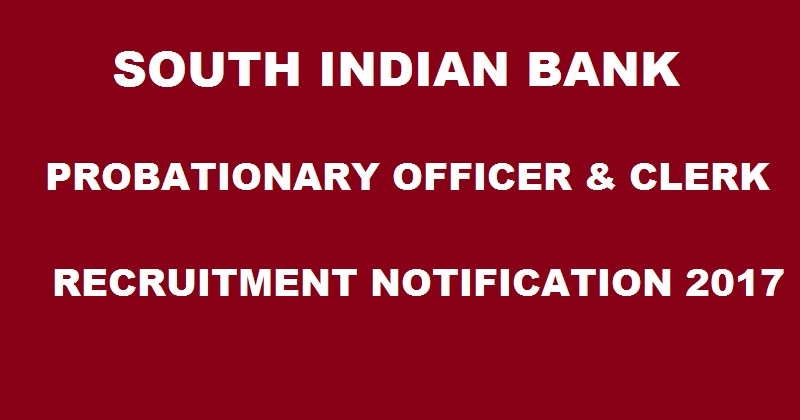 South Indian Bank Recruitment Notification 2017 For PO Clerk| Apply Online @ www.southindianbank.com
