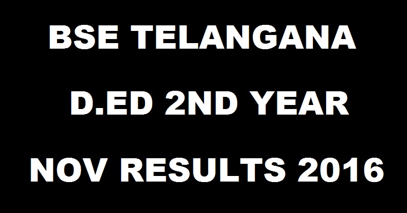 Telangana TS D.Ed 2nd Year Results Nov 2016 Declared @ bsetelangana.org