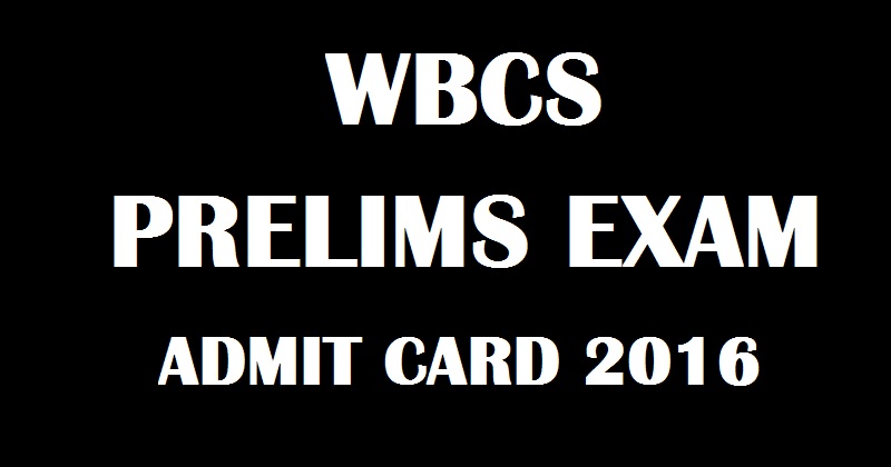 WBCS Admit Card 2017 For Prelims Exam Released Download @ pscwbonline.gov.in Now