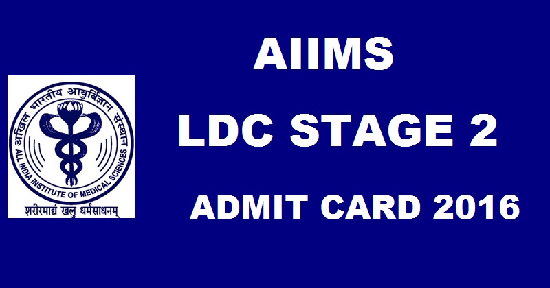 AIIMS LDC Stage 2 Skill Test Admit Card 2016 Released Download @ www.aiimsexams.org