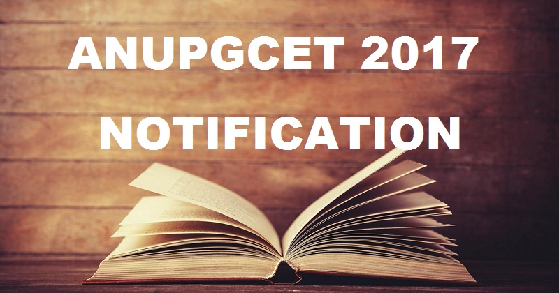 ANUPGCET 2017 Notification: Important Dates Apply Online @ nagarjunauniversity.ac.in