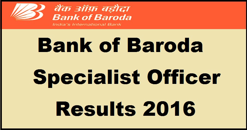 Bank of Baroda SO Results 2016 Declared @ www.bankofbaroda.com | BOB Specialist Officer Final Result