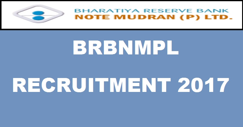 BRBNMPL Bharatiya Reserve Bank Note Mudran Recruitment Notification 2017 Apply Online @ www.brbnmpl.co.in