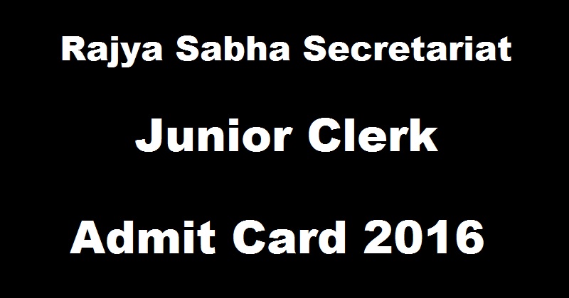 Rajya Sabha Secretariat Admit Card 2016 Hall Ticket For Junior Clerk Download @ www.rajyasabha.nic.in Soon