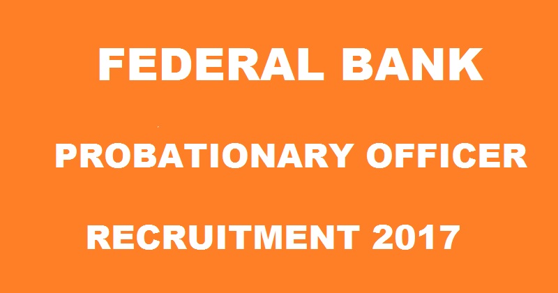 Federal Bank PO Recruitment Notification 2017| Apply Online @ www.federalbank.co.in