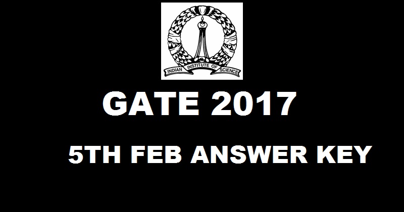 GATE 2017 Answer Key 5th Feb Review & Exam Analysis For EC, BT, CY, EY, PI, AE, MA, MT, PE, PH Morning Afternoon Sessions Here