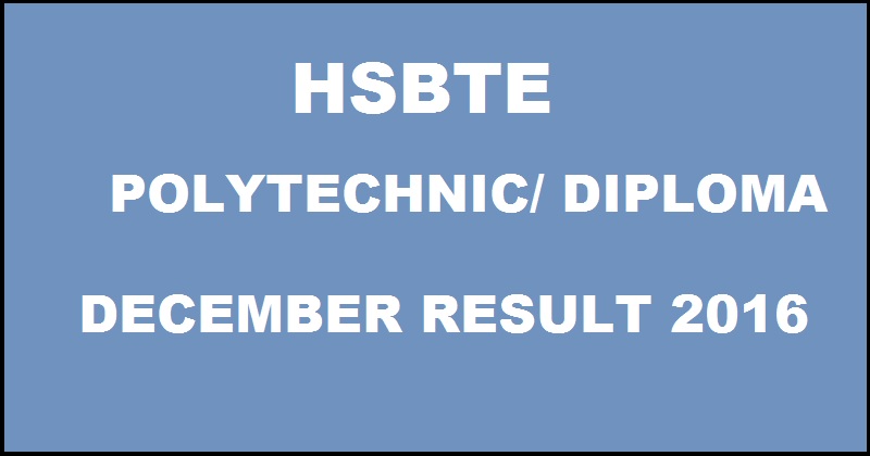 Haryana HSBTE Polytechnic Diploma Results December 2016 Declared @ www.hsbte.org For 1st 2nd & 3rd Year