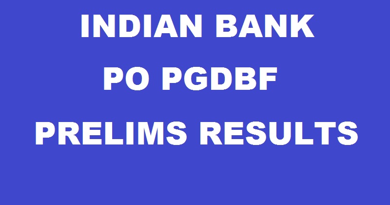 Indian Bank PO PGDBF Prelims Result 2016 Declared @ www.indianbank.in| Check Selected Candidates For Mains