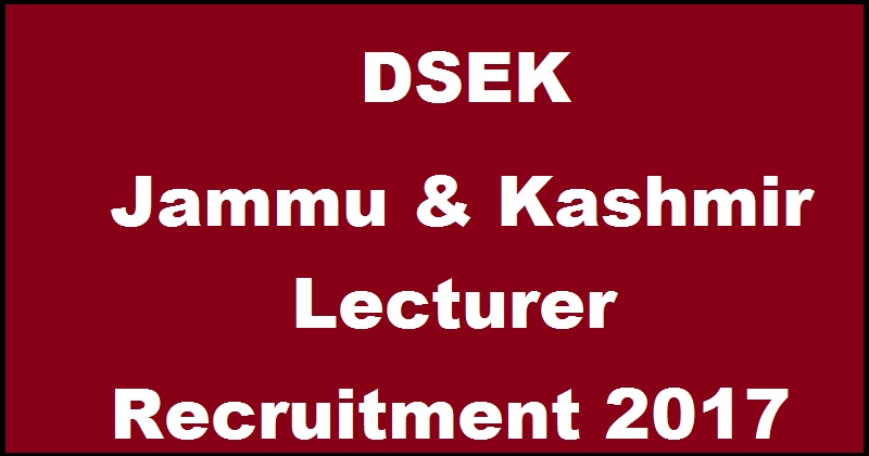 Jammu Kashmir Lecturer Recruitment Notification 2017| Apply Online @ www.dsek.nic.in