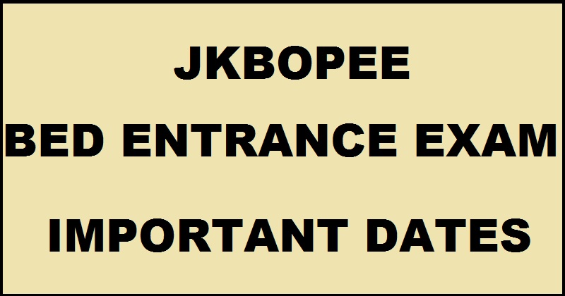 JKBOPEE BEd 2017 Entrance Exam Important Dates| Apply Online @ www.jakbopee.org