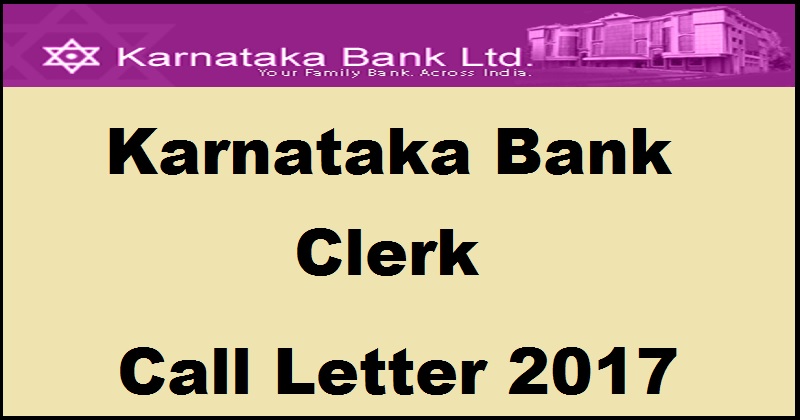 Karnataka Bank Clerk Call Letter 2017 Admit Card Out| Download @ www.karnatakabank.com