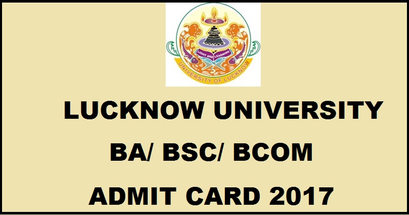 Lucknow University Admit Card 2017 For UG BA BSc BCom Released @ www.lkouniv.ac.in